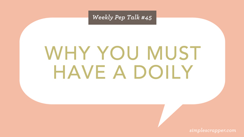 Weekly Pep Talk #45: Why You Must Have a Doily