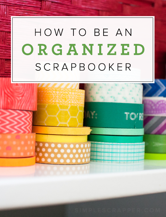 How to Be an Organized Scrapbooker
