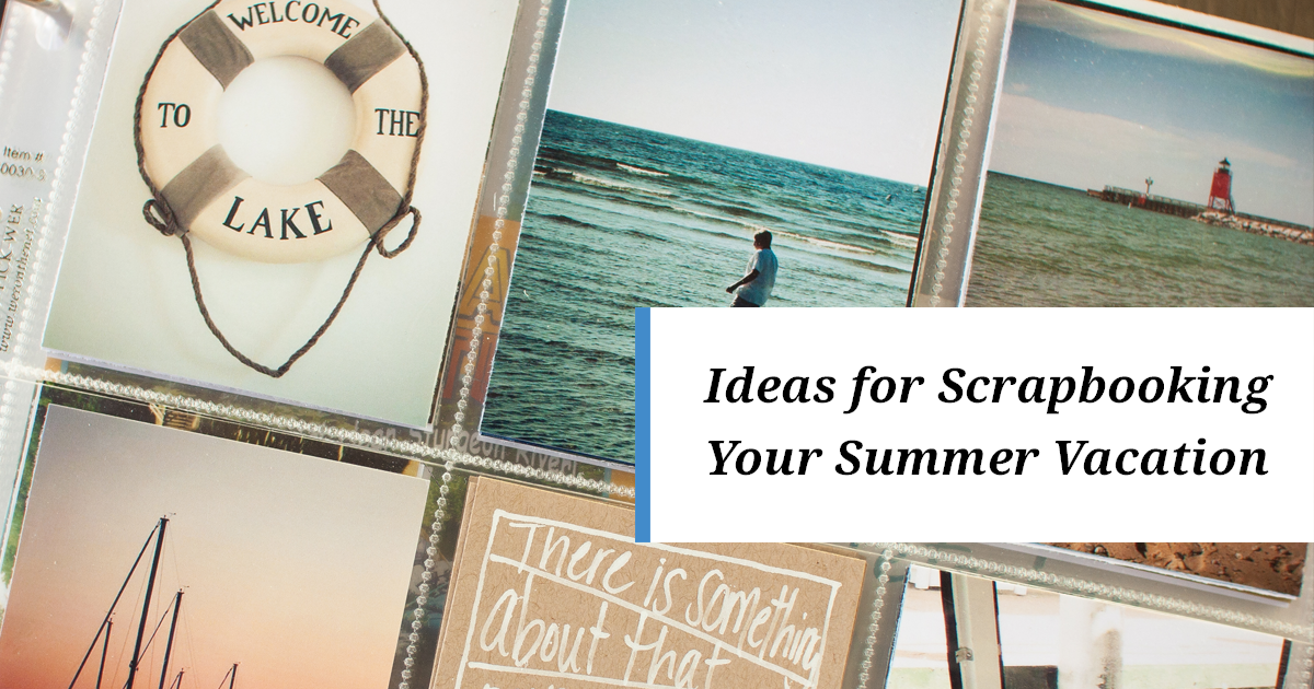 Essential Guide to Scrapbooking Your Summer Trips and Vacations