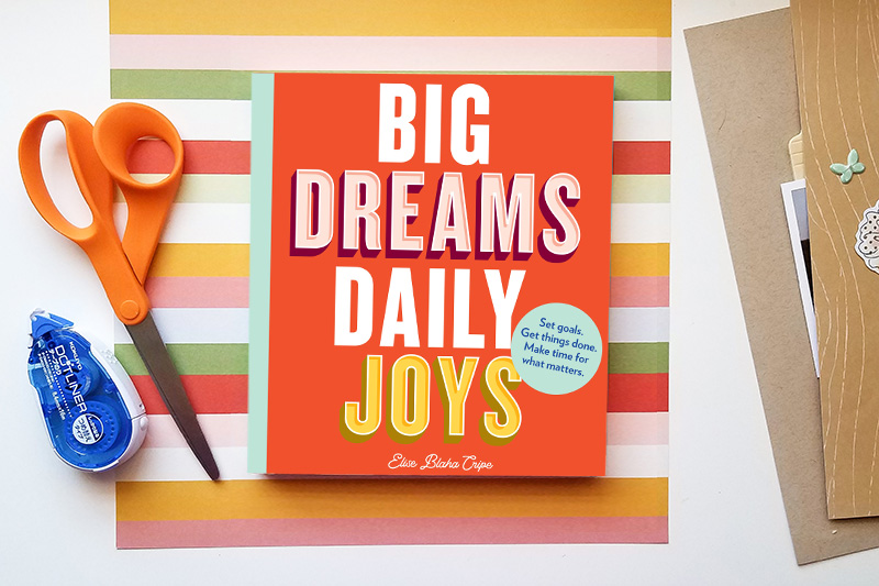 Big Dreams, Daily Joys by Elise Blaha Cripe