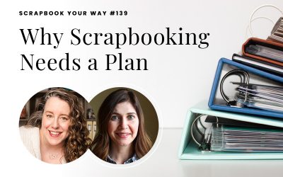 SYW139 – Why Scrapbooking Needs a Plan