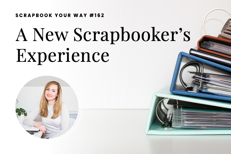 SYW162 – A New Scrapbooker’s Experience
