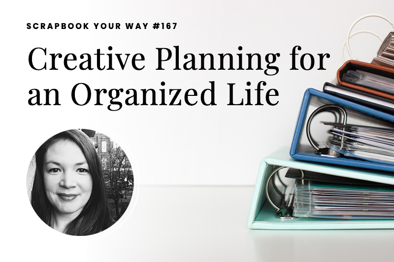 SYW167 – Creative Planning for an Organized Life