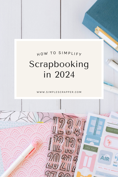 How to Simplify Scrapbooking in 2024