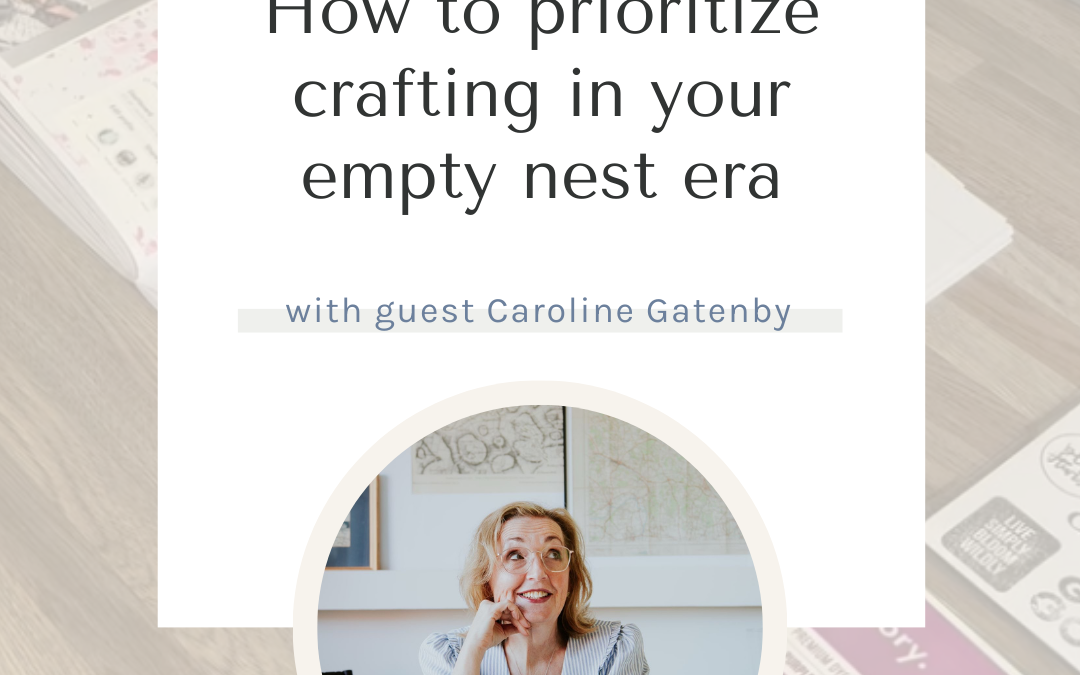 SYW307 – Crafting the Empty Nest Era with Caroline Gatenby