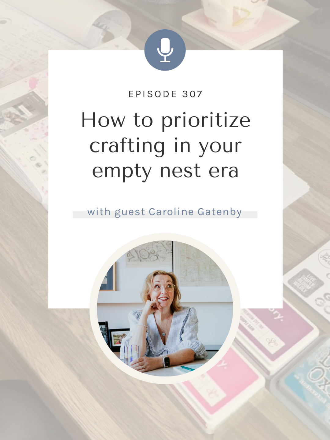 SYW307 – Crafting the Empty Nest Era with Caroline Gatenby