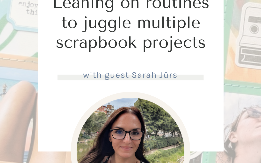 SYW326 – Balancing Multiple Scrapbook Projects with Sarah Jürs